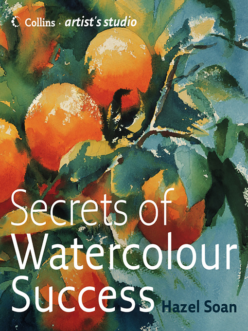 Title details for Secrets of Watercolour Success by Hazel Soan - Available